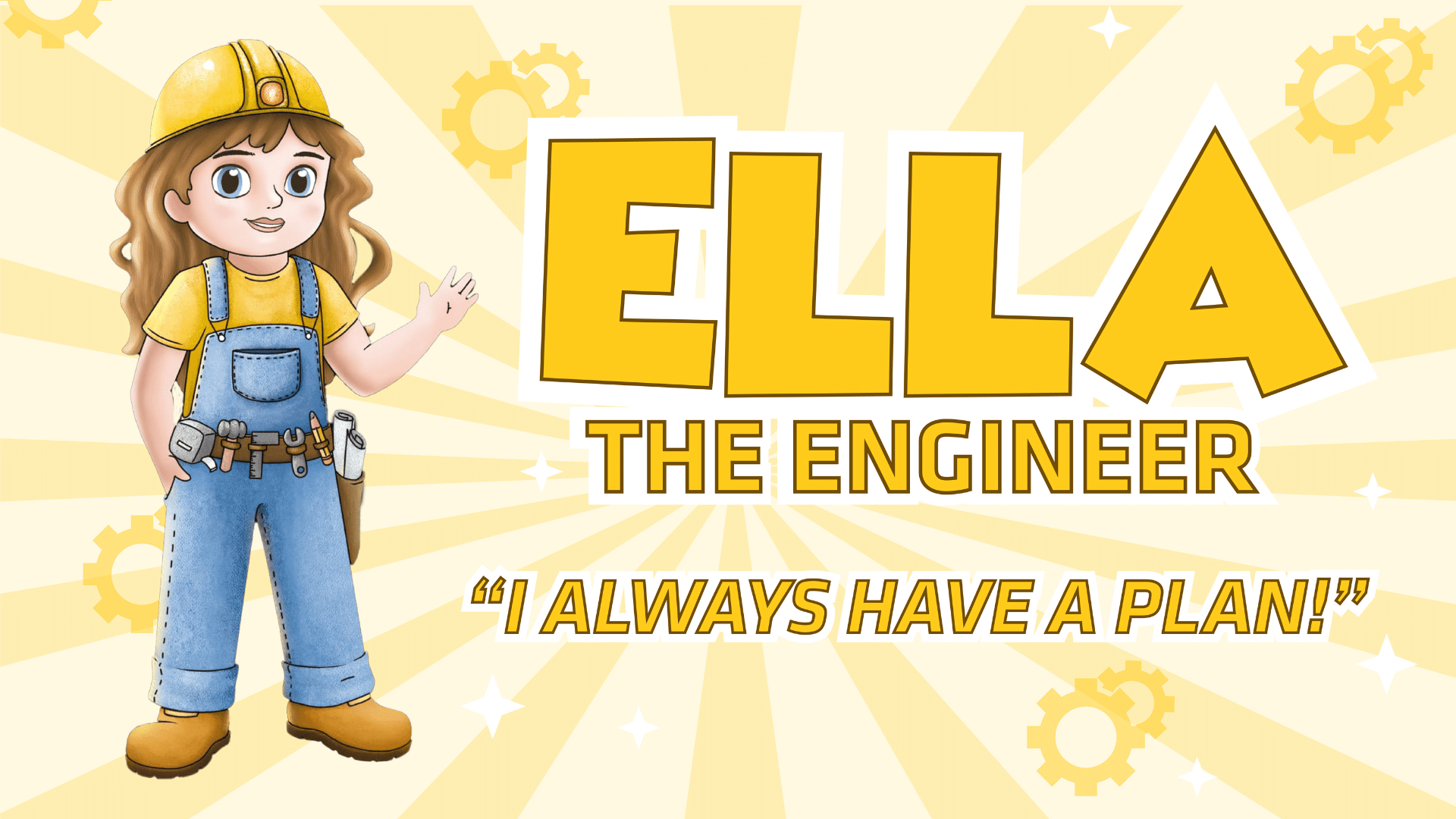 Ella the Engineer "I always have a plan!"